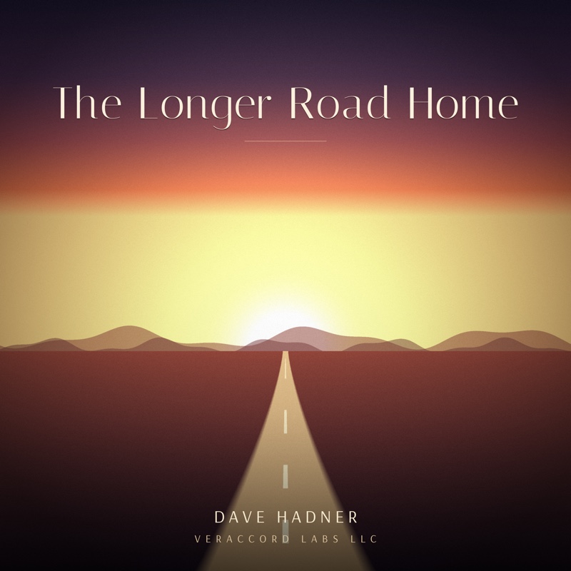 Cover art for “The Longer Road Home” by Dave Hadner, Veraccord Labs LLC — a road running straight toward a sunrise over low hills.